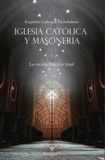 Iglesia Católica y masonería. La reconciliación final