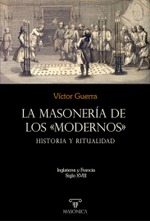 La masonería de los «Modernos»: Historia y ritualidad